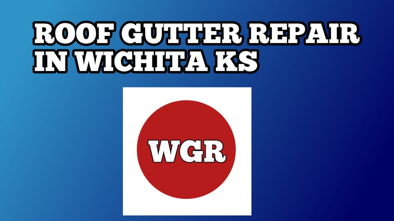 Roof Gutters Repair in Wichita KS