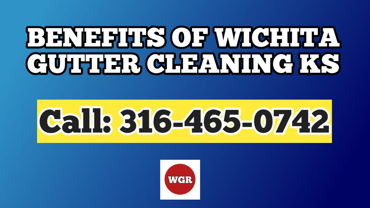 Benefits of Wichita Gutter Cleaning KS